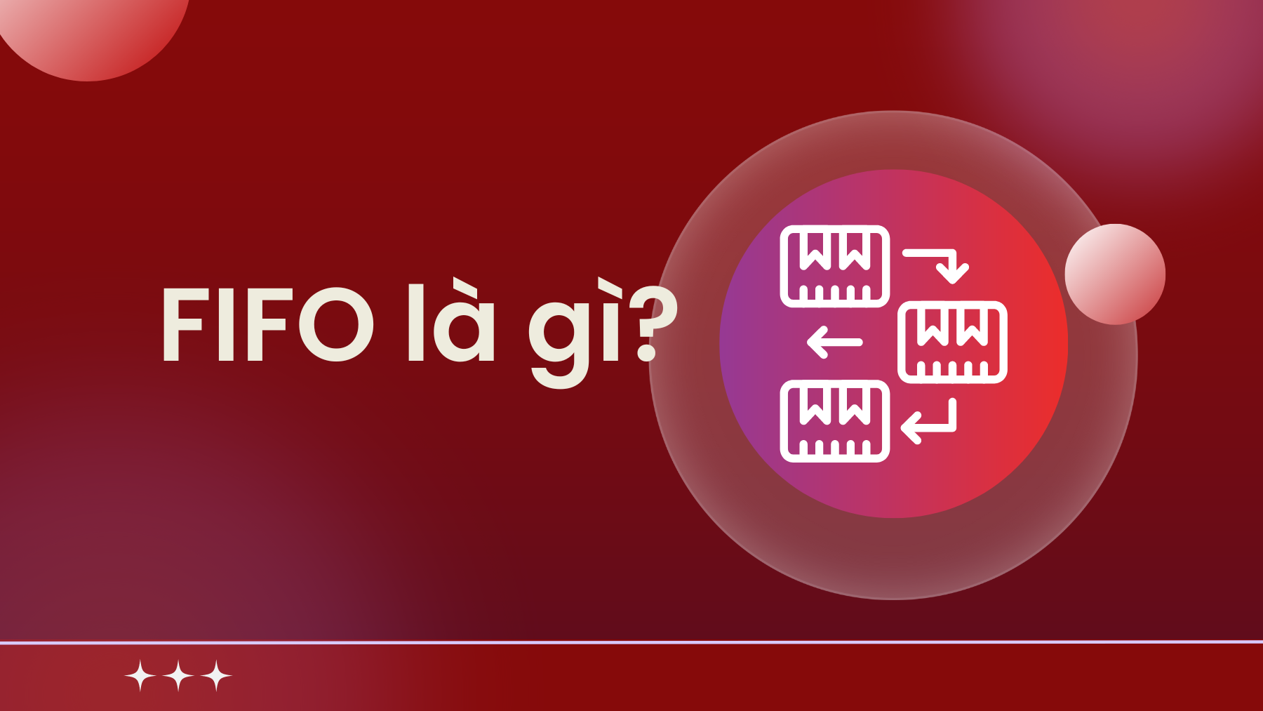 FIFO là gì? Nguyên tắc fifo trong quản lý hàng hoá là gì? (phần 1)