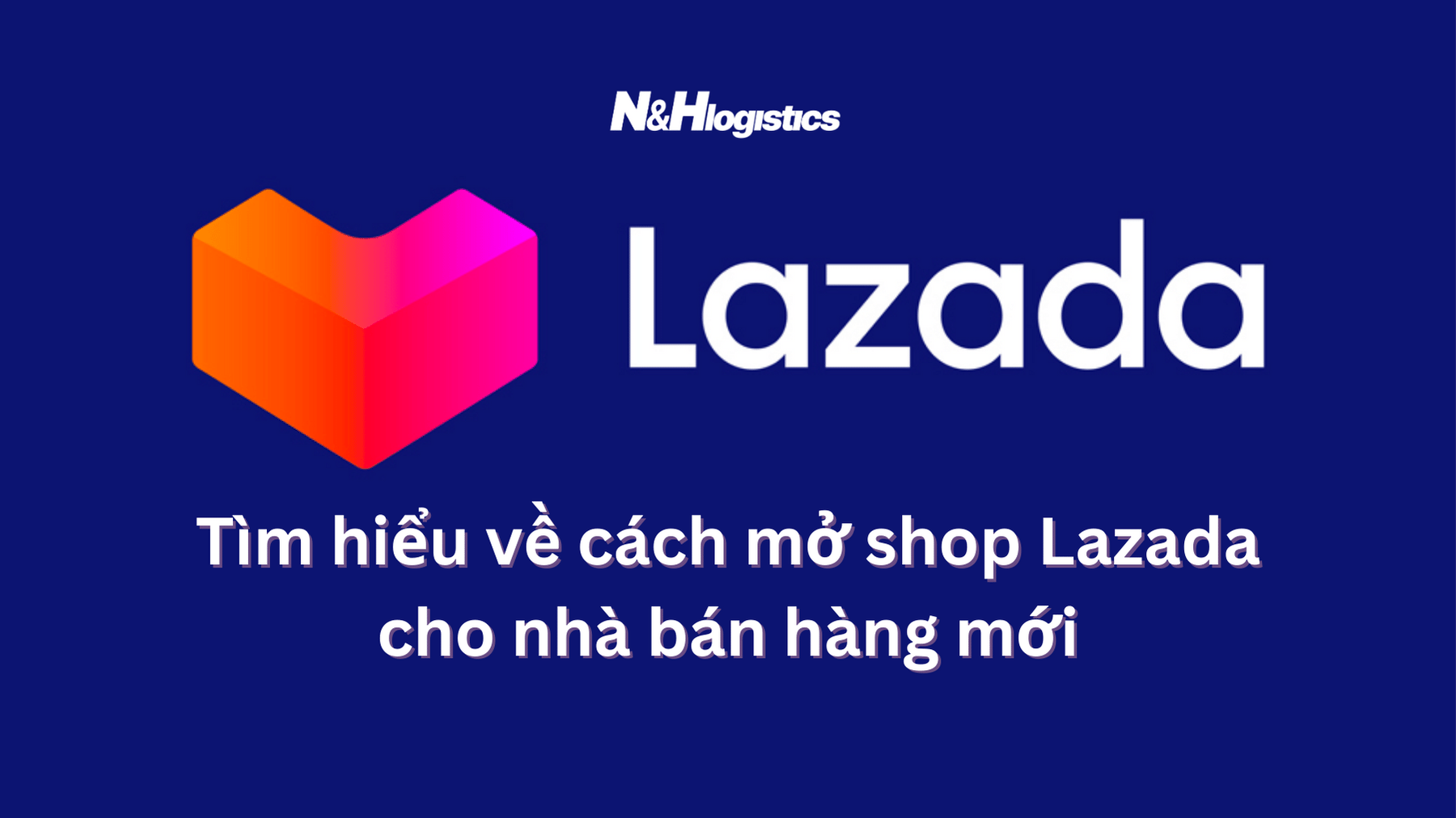 Tìm hiểu cách mở shop Lazada
