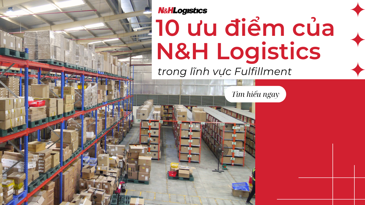 10 ưu điểm của N&H Logistics trong lĩnh vực Fulfillment