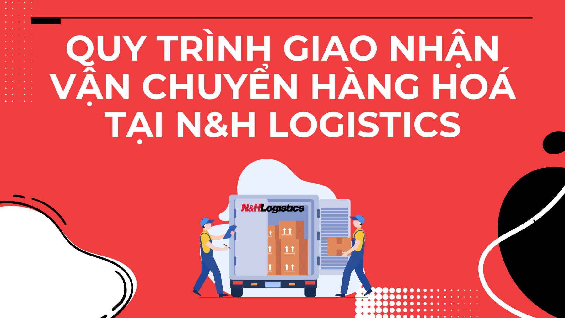Quy trình giao nhận vận chuyển hàng hoá tại N&H Logistics