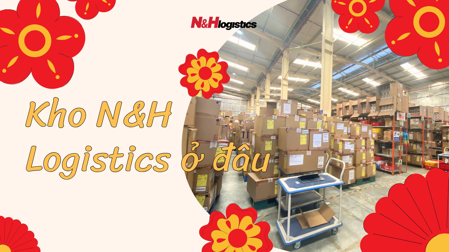 Kho N&H Logistics ở đâu? Giới thiệu về kho N&H Logistics