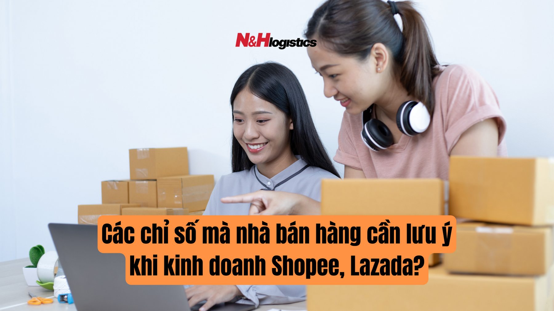 Các chỉ số mà nhà bán hàng cần lưu ý khi kinh doanh Shopee, Lazada?