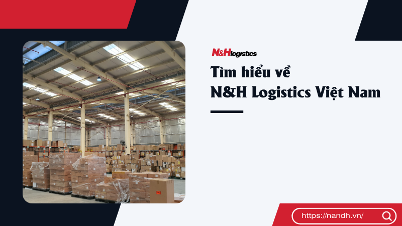 Tìm hiểu về N&H Logistics Việt Nam