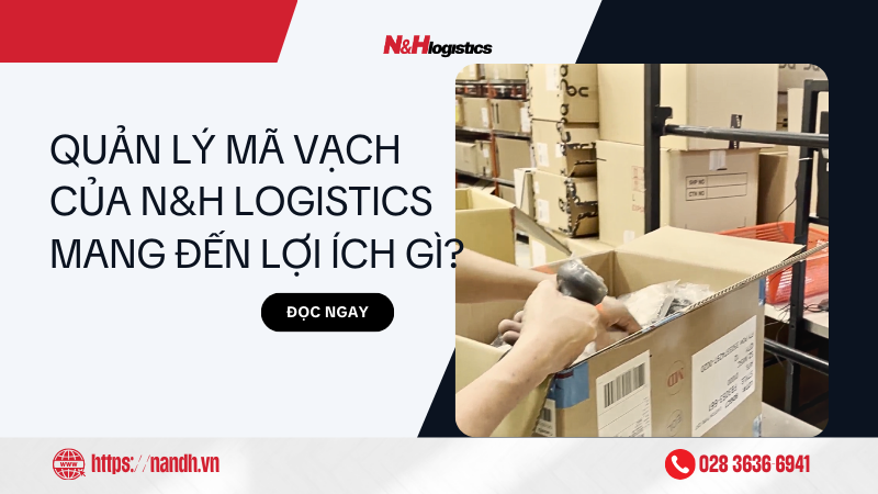 Quản lý mã vạch của N&H Logistics mang đến lợi ích gì?