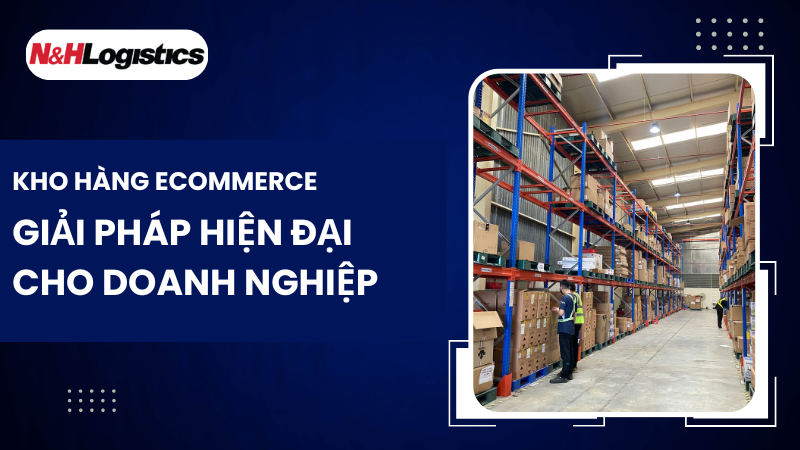 Kho Hàng Ecommerce – Giải Pháp Hiện Đại Cho Doanh Nghiệp năm 2024