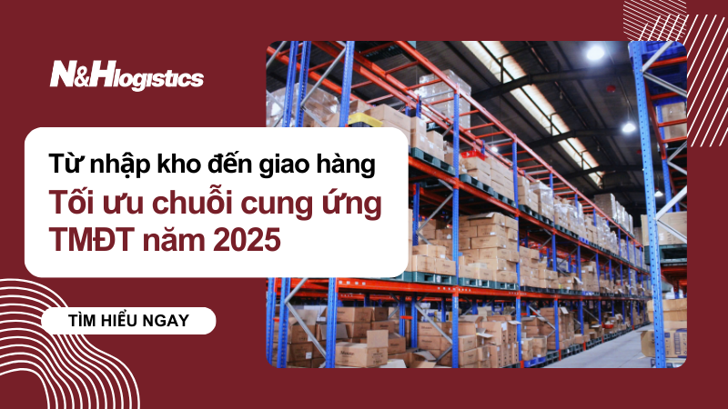 Từ nhập kho đến giao hàng: Tối ưu chuỗi cung ứng TMĐT 2025