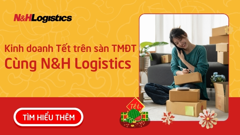 Kinh doanh Tết 2025 trên sàn TMĐT cùng N&H Logistics