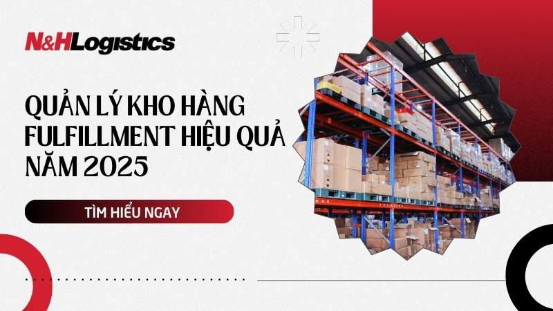 Quản lý kho hàng Fulfillment hiệu quả năm 2025