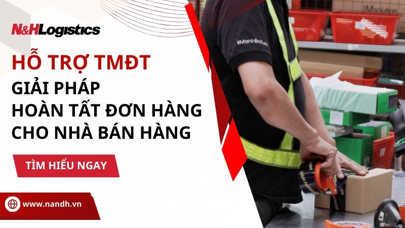 Hỗ trợ TMĐT và giải pháp hoàn tất đơn hàng của N&H Logistics