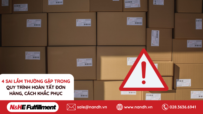 4 sai lầm thường gặp trong quy trình hoàn tất đơn hàng và cách khắc phục