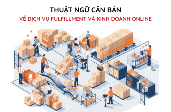 Thuật Ngữ Căn Bản Về Dịch Vụ Fulfillment và eCommerce, Seller Phải Biết tong-hop-thuat-ngu-can-ban-ve-dich-vu-fulfillment-va-kinh-doanh-online