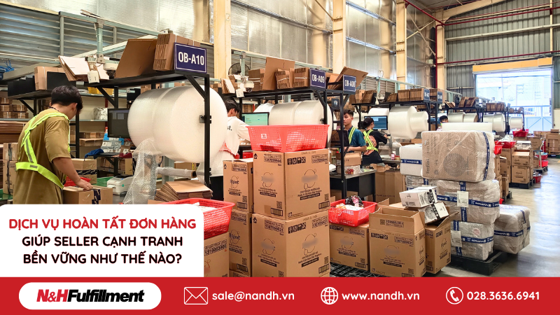Dịch Vụ Hoàn Tất Đơn Hàng Giúp Seller Tăng Lợi Thế Cạnh Tranh Thế Nào?