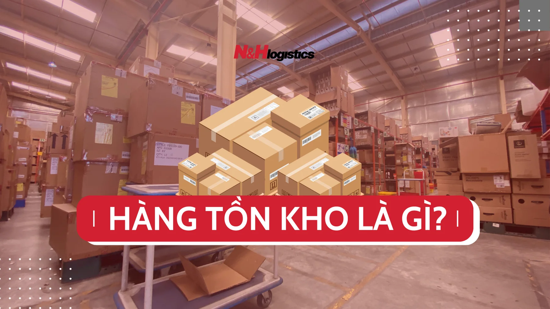 Hàng tồn kho là gì? Ảnh hưởng hàng tồn kho trong thương mại điện tử