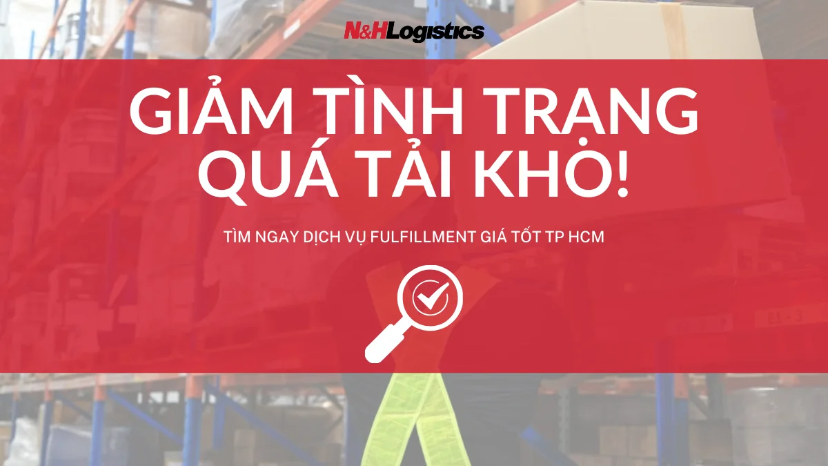 Giảm tình trạng quá tải kho! Tìm ngay dịch vụ fulfillment giá tốt TP HCM