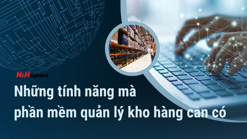 Những tính năng mà phần mềm quản lý kho hàng cần có