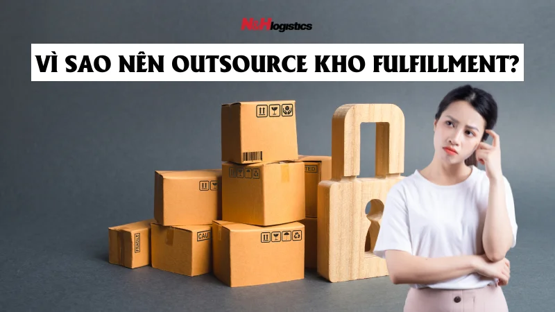 Vì sao nên outsource kho fulfillment mà không tự vận hành?