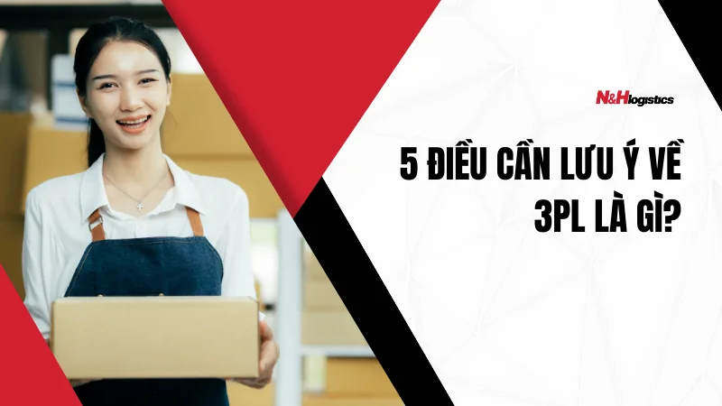 5 điều cần lưu ý về 3PL là gì?
