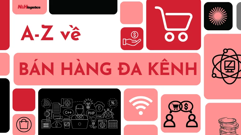 A-Z về hoạt động bán hàng đa kênh