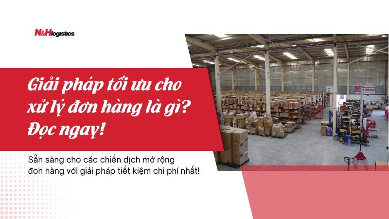 Giải pháp tối ưu cho xử lý đơn hàng là gì? Đọc ngay