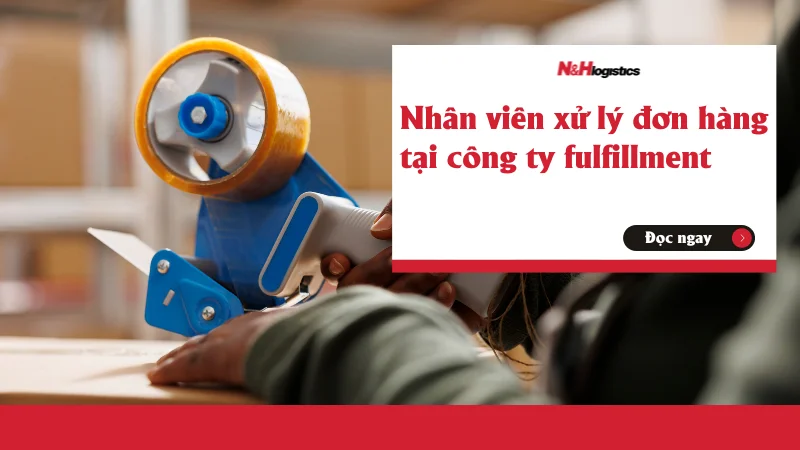 Nhân viên xử lý đơn hàng tại công ty fulfillment cần gì?
