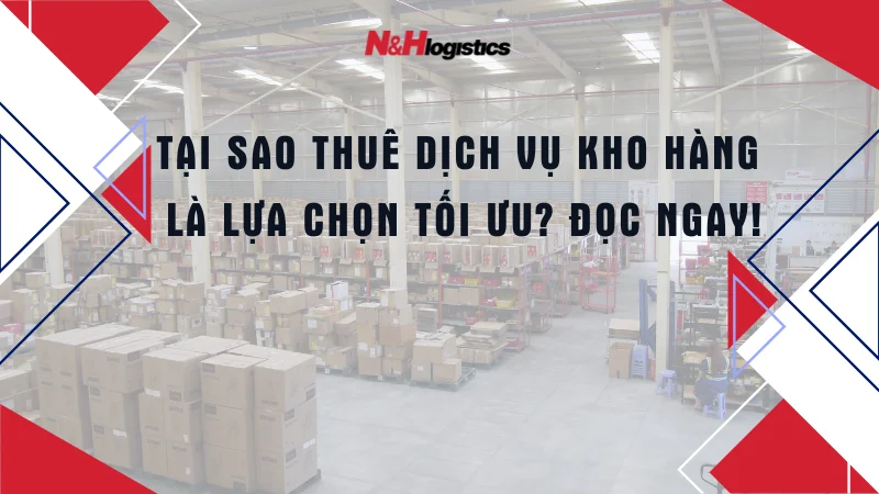 Tại sao thuê dịch vụ kho hàng là lựa chọn tối ưu?