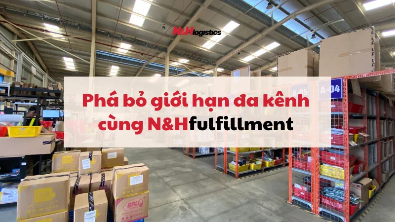 Phá bỏ giới hạn đa kênh thông qua Fulfillment VietNam
