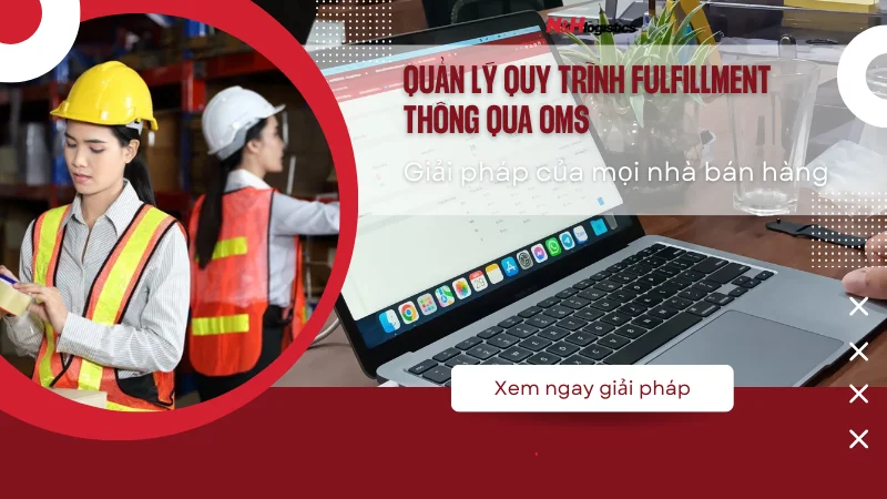 Quản lý quy trình fulfillment thông qua OMS, giải pháp của mọi nhà bán hàng
