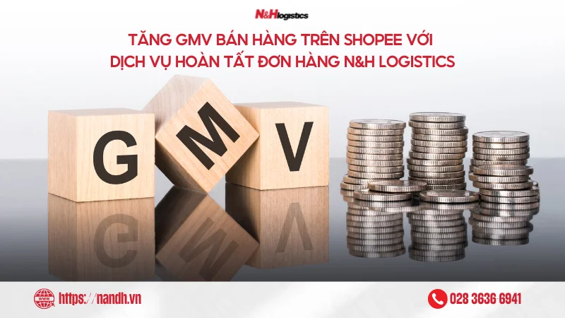 Tăng GMV bán hàng trên Shopee với dịch vụ hoàn tất đơn hàng N&H