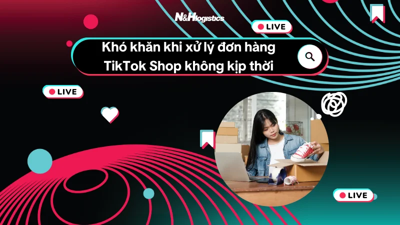 Khó khăn khi xử lý đơn hàng TikTok Shop