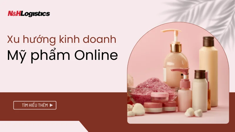 Kinh doanh mỹ phẩm online: Xu hướng và cơ hội năm 2025