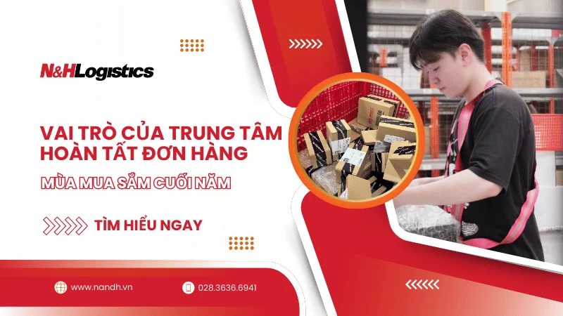 vai-tro-cua-trung-tam-hoan-tat-don-hang-mua-cuoi-nam
