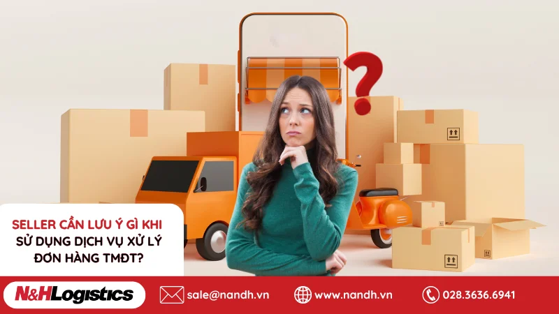 Seller lưu ý gì khi sử dụng dịch vụ xử lý đơn hàng TMĐT?
