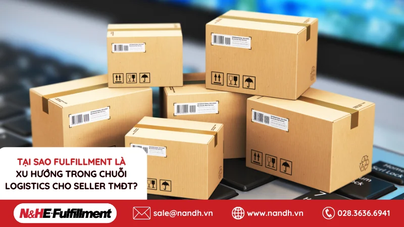 Tại Sao Fulfillment Là Xu Hướng Trong Chuỗi Logistics Cho Seller TMĐT?